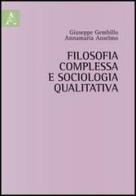 Filosofia complessa e sociologia qualitativa di Annamaria Anselmo, Giuseppe Gembillo edito da Aracne