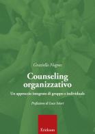 Counseling organizzativo. Un approccio integrato di gruppo e individuale di Graziella Nugnes edito da Erickson