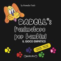 Dadoll®: l'animatore per bambini. Il gioco empatico. Ediz. italiana e inglese di Pamela Tinti edito da Giraldi Editore