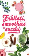 Frullati, smoothies e succhi edito da Editoriale Programma