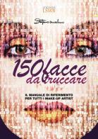 150 facce da truccare. Il manuale di riferimento per tutti i make-up artist di Stefano Anselmo edito da Edizioni LSWR