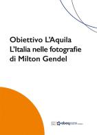 Obiettivo L'Aquila. L'Italia nelle fotografie di Milton Gendel di Barbara Drudi, Valeria Petitto edito da Gli Ori