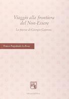 Viaggio alla frontiera del non-essere. La poesia di Giorgio Caproni di Franco Pappalardo La Rosa edito da Edizioni dell'Orso