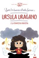 Ursula Uragano e la tempesta perfetta di Igor De Amicis, Paola Luciani edito da Lapis