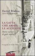La gatta che amava le acciughe. Storie curiose di gatti insoliti di Detlef Bluhm edito da Corbaccio
