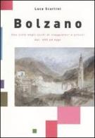 Bolzano. Una città negli occhi di viaggiatori e artisti dal '600 ad oggi di Luca Scarlini edito da Provincia Autonoma di Bolzano