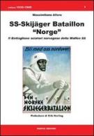 SS-Skijäger bataillon «Norge». Il battaglione sciatori norvegese della Waffen SS di Massimiliano Afiero edito da Marvia