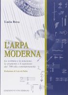 L' arpa moderna. La scrittura, la notazione, lo strumento e il repertorio dal '500 alla contemporaneità di Lucia Bova edito da Sugarmusic