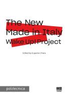 The New Made in Italy. Wake Up! project di Eugenia Chiara edito da Maggioli Editore