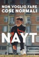 Non voglio fare cose normali. Ediz. a colori di Nayt edito da Mondadori Electa
