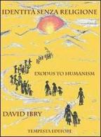 Identità senza religione. Exodus to humanism di David Ibry edito da Tempesta Editore