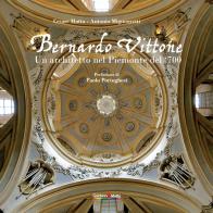 Bernardo Vittone. Un architetto nel Piemonte del '700. Ediz. illustrata edito da Gaidano & Matta