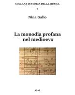 La monodia profana nel medioevo di Nina Gallo edito da ASAP