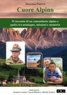 Cuore alpino. Il racconto di un comandante alpino e padre tra montagne, missioni e memoria di Massimo Panizzi edito da Il Corso della Storia