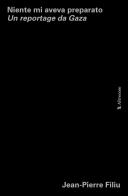 Niente mi aveva preparato. Un reportage da Gaza di Jean-Pierre Filiu edito da Altrecose