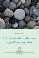 Un ciottolo sulla riva del mare. A pebble on the sea shore. Ediz. multilingue di Robert Peevey edito da Isolario Edizioni