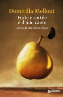 Forte e sottile è il mio canto. Storia di una donna obesa di Domitilla Melloni edito da Giunti Editore