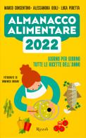 Almanacco alimentare 2022. Giorno per giorno tutte le ricette dell'anno di Marco Consentino, Alessandra Gigli, Luca Piretta edito da Rizzoli