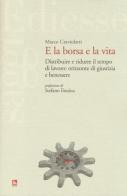 E la borsa e la vita. Distribuire e ridurre il tempo di lavoro: orizzonte di giustizia e benessere di Marco Craviolatti edito da Futura