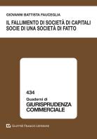 Il fallimento di società di capitali socie di una società di fatto di Giovanni Battista Fauceglia edito da Giuffrè