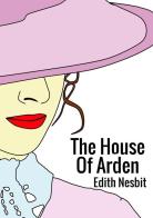 The house of Arden di Edith Nesbit edito da StreetLib