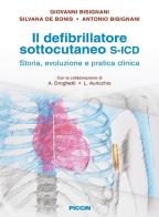 Il defibrillatore sottocutaneo S-ICD. Storia, evoluzione e pratica clinica di Giovanni Bisignani, G. De Bonis, A. Bisignani edito da Piccin-Nuova Libraria