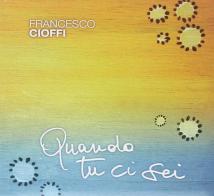 Quando tu ci sei. CD di Francesco Cioffi edito da Città Nuova