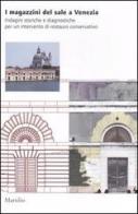 I magazzini del sale a Venezia. Indagini storiche e diagnostiche per un intervento di restauro conservativo edito da Marsilio