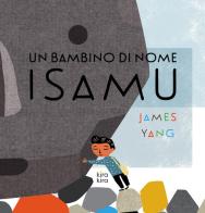 Un bambino di nome Isamu. Ediz. a colori di James Yang edito da Kira Kira