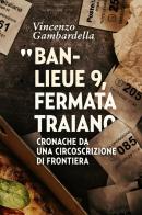 Banlieue 9, fermata Traiano. Cronache da una circoscrizione di frontiera di Vincenzo Gambardella edito da Toutcourt