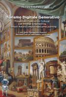 Turismo digitale generativo. Progettare esperienze culturali con prompt engineering, context-aware computing e game learning. Il caso delle passeggiate romane: dal G di Michele Angelaccio edito da Universitalia