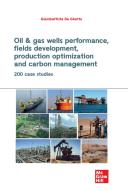 Oil & gas wells performance, fields development, production optimization and carbon management. 200 CASE STUDIES di Giambattista De Ghetto edito da McGraw-Hill Education