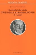 Guida alla lettura della «Crisi delle scienze europee» di Husserl di Francesco S. Trincia edito da Laterza