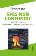 Spes non confundit. Bolla di indizione del Giubileo Ordinario dell'Anno 2025 di Francesco (Jorge Mario Bergoglio) edito da Ancora