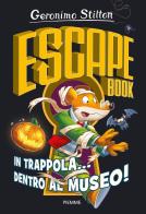 In trappola... dentro al museo! Escape book di Geronimo Stilton edito da Piemme