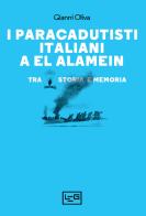 I paracadutisti italiani a El Alamein. Tra storia e memoria di Gianni Oliva edito da LEG Edizioni