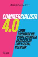 Commercialista 4.0. Come diventare un professionista di successo con i social media di Massimiliano Allievi edito da Il Sole 24 Ore