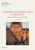 La Francia del Grand Siècle e il barocco. Fortuna e sfortuna di una nozione edito da SAGEP