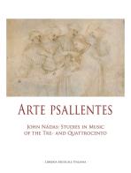 Arte Psallentes. John Nádas: studies in music of the Tre-and Quattrocento edito da LIM