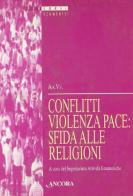 Conflitti, violenza, pace: sfida alle religioni. Atti della 37ª sessione di formazione ecumenica (2000) edito da Ancora