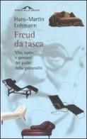 Freud da tasca. Vita, opere e pensieri del padre della psicanalisi di H. Martin Lohmann edito da Ponte alle Grazie