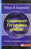 Governare l'economia globale. La finanza internazionale e lo Stato di Ethan B. Kapstein edito da Asterios