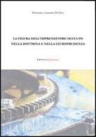 La figura dell'imprenditore occulto nella dottrina e nella giurisprudenza di Domenico Lamanna Di Salvo edito da UNI Service