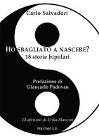 Ho sbagliato a nascere? 18 storie bipolari di Carlo Salvadori, Erika Mancini edito da Nicomp Laboratorio Editoriale