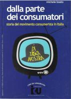 Dalla parte dei consumatori. Storia del movimento consumerista in Italia di Michele Boato edito da Ecoistituto del Veneto