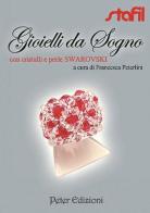 Gioielli da sogno con cristalli e perle Swarovski di Francesca Peterlini edito da Peter Edizioni