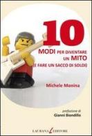 10 modi per diventare un mito (e fare un sacco di soldi) di Michele Monina edito da Laurana Editore