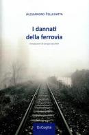 I dannati della ferrovia di Alessandro Pellegatta edito da ExCogita