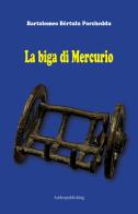 La biga di Mercurio di Bartolomeo Bèrtulu Porcheddu edito da Autopubblicato