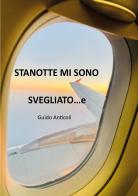Stanotte mi sono svegliato....e di Guido Anticoli edito da Youcanprint